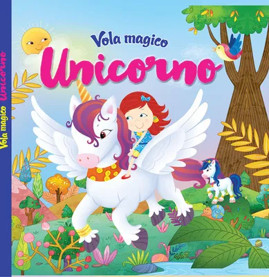 VOLA MAGICO UNICORNO- ED. A COLORI - LIBRO