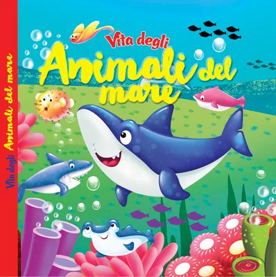 VITA DEGLI ANIMALI DEL MARE - ED. A COLORI - LIBRO