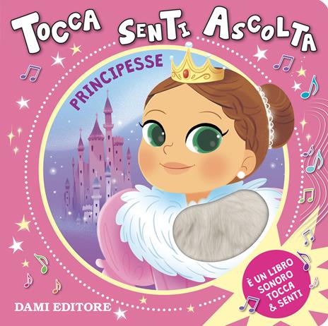 PRINCIPESSE. TOCCA SENTI ASCOLTA - ED.A COLORI - LIBRO