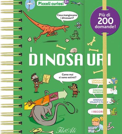 I DINOSAURI ! - PICCOLI CURIOSI - LIBRO