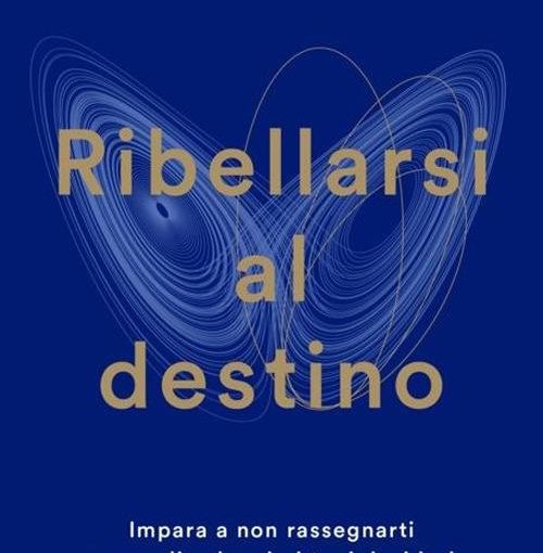 RIBELLARSI AL DESTINO -  LIBRO