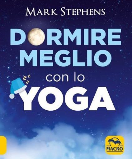 DORMIRE MEGLIO CON LO YOGA - MARK STEPHENS - LIBRO