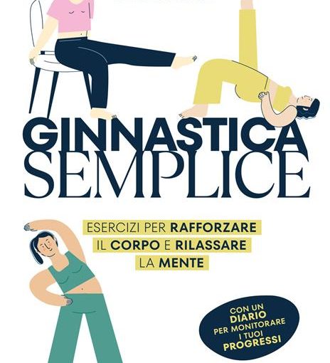 GINNASTICA SEMPLICE. ESERCIZI PER RAFFORZARE IL CORPO - CHIARA FERRARI - LIBRO